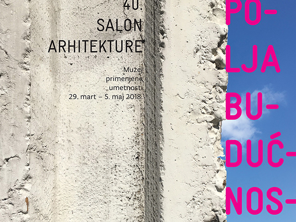 40. Salon arhitekture - Polja budućnosti